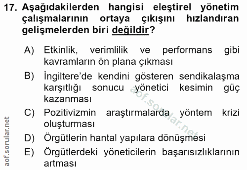 17. soru: Aşağıdakilerden hangisi eleştirel yönetim çalışmalarının ortaya çıkışını hızlandıran gelişmelerden biri değildir? A)…