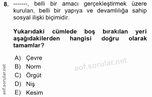 8. soru: --, belli bir amacı gerçekleştirmek üzere kurulan, belli bir yapıya ve devamlılığa sahip sosyal ilişki biçimidir. Yuk…