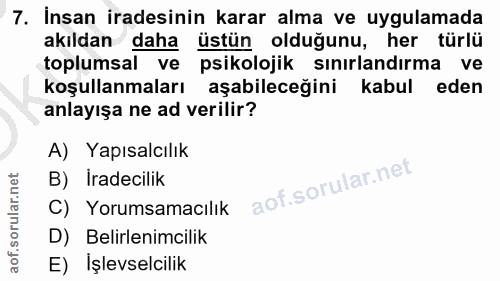 7. soru: İnsan iradesinin karar alma ve uygulamada akıldan daha üstün olduğunu, her türlü toplumsal ve psikolojik sınırlandırm…