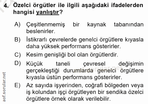 4. soru: Özelci örgütler ile ilgili aşağıdaki ifadelerden hangisi yanlıştır? A) Çeşitlenmemiş bir kaynak tabanından beslenirle…