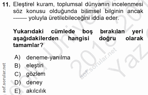 11. soru: Eleştirel kuram, toplumsal dünyanın incelenmesi söz konusu olduğunda bilimsel bilginin ancak ---- yoluyla üretilebile…