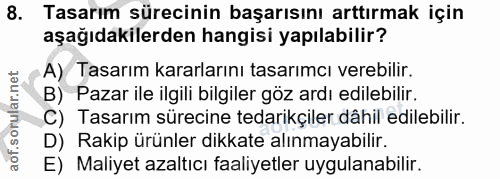 8. soru: Tasarım sürecinin başarısını arttırmak için aşağıdakilerden hangisi yapılabilir? A) Tasarım kararlarını tasarımcı ver…