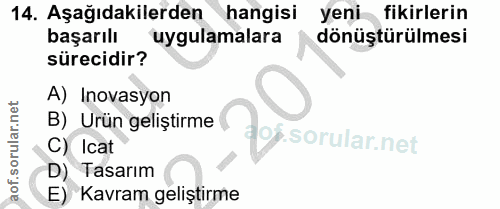 14. soru: Aşağıdakilerden hangisi yeni fikirlerin başarılı uygulamalara dönüştürülmesi sürecidir? A) Inovasyon B) Urün geliştir…