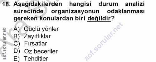 18. soru: Aşağıdakilerden hangisi durum analizi sürecinde organizasyonun odaklanması gereken konulardan biri değildir? A) Güçlü…