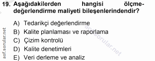 19. soru: Aşağıdakilerden hangisi ölçme- değerlendirme maliyeti bileşenlerindendir? A) Tedarikçi değerlendirme B) Kalite planla…