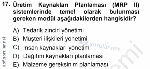 17. soru: Uretim Kaynakları Planlaması (MRP II) sistemlerinde temel olarak bulunması gereken modül aşağıdakilerden hangisidir?…