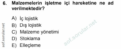 6. soru: Malzemelerin işletme içi hareketine ne ad verilmektedir? A) Iç lojistik B) Dış lojistik C) Malzeme yönetimi D) Stokla…