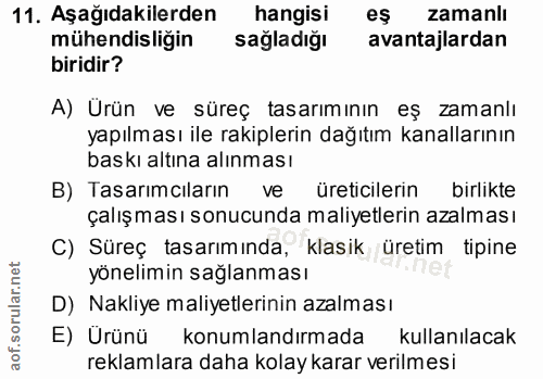 11. soru: Aşağıdakilerden hangisi eş zamanlı mühendisligin sağladığı avantajlardan biridir? A) Ürün ve süreç tasarımının eş zam…