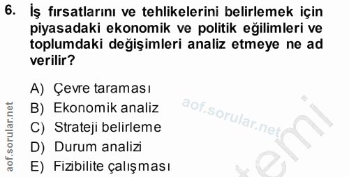 6. soru: İş fırsatlarını ve tehlikelerini belirlemek için piyasadaki ekonomik ve politik eğilimleri ve toplumdaki değişimleri…