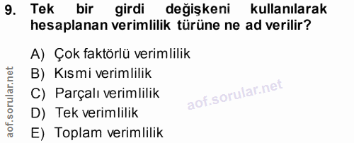 9. soru: Tek bir girdi değişkeni kullanılarak hesaplanan verimlilik türüne ne ad verilir? A) Çok faktörlü verimlilik B) Kısmi…