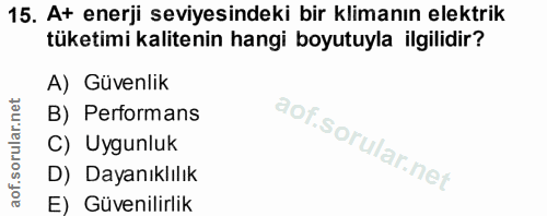 15. soru: At enerji seviyesindeki bir klimanın elektrik tüketimi kalitenin hangi boyutuyla ilgilidir? A) Güvenlik B) Performans…