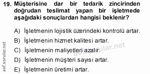 19. soru: Müşterisine dar bir tedarik zincirinden doğrudan teslimat yapan bir işletmede aşağıdaki sonuçlardan hangisi beklenir?…