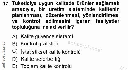 17. soru: Tüketiciye uygun kalitede ürünler sağlamak amacıyla, bir üretim sisteminde kalitenin planlanması, düzenlenmesi, yönle…