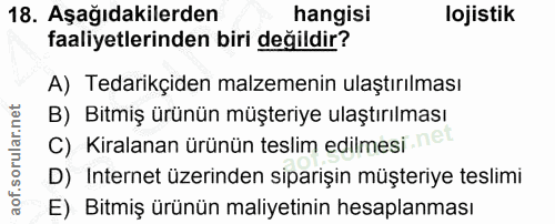 18. soru: Aşağıdakilerden hangisi lojistik faaliyetlerinden biri değildir? A) Tedarikçiden malzemenin ulaştırılması B) Bitmiş ü…