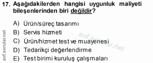 17. soru: Aşağıdakilerden hangisi uygunluk maliyeti bileşenlerinden biri değildir? A) Ürün/süreç tasarımı B) Servis hizmeti C)…