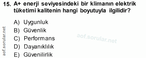 15. soru: At enerji seviyesindeki bir klimanın elektrik tüketimi kalitenin hangi boyutuyla ilgilidir? A) Uygunluk B) Güvenlik C…