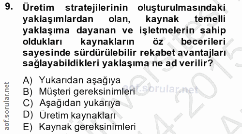 9. soru: Üretim stratejilerinin oluşturulmasındaki yaklaşımlardan olan, kaynak temelli yaklaşıma dayanan ve işletmelerin sahip…