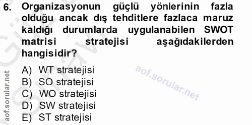 6. soru: Organizasyonun güçlü yönlerinin fazla olduğu ancak dış tehditlere fazlaca maruz kaldığı durumlarda uygulanabilen SWOT…