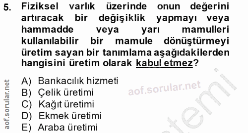 5. soru: Fiziksel varlık üzerinde onun değerini artıracak bir değişiklik yapmayı veya hammadde veya yarı mamulleri kullanılabi…