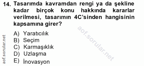 14. soru: Tasarımda kavramdan rengi ya da şekline kadar birçok konu hakkında kararlar verilmesi, tasarımın 'sinden hangisinin k…