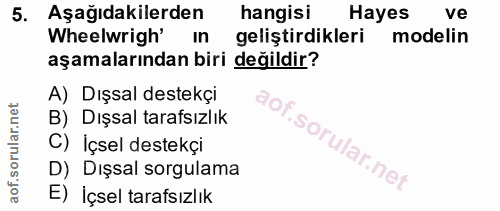 5. soru: Aşağıdakilerden hangisi Hayes ve Wheelwrigh' In geliştirdikleri modelin aşamalarından biri değildir? A) Dışsal destek…