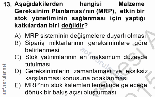 13. soru: Aşağıdakilerden hangisi Malzeme Gereksinim Planlaması'nın (MRP), etkin bir stok yönetiminin sağlanması için yaptığı k…