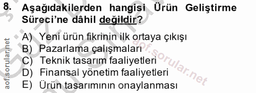 8. soru: Aşağıdakilerden hangiși Ürün Geliştirme Süreci'ne dâhil değildir? A) Yeni ürün fikrinin ilk ortaya çıkışı B) Pazarlam…