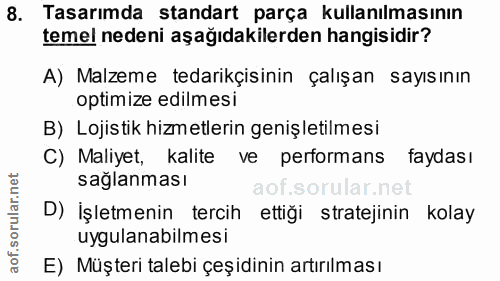 8. soru: Tasarımda standart parça kullanılmasının temel nedeni aşağıdakilerden hangisidir? A) Malzeme tedarikçisinin çalışan s…