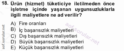 18. soru: Ürün (hizmet) tüketiciye iletilmeden önce işletme içinde yaşanan uygunsuzluklarla ilgili maliyetlere ne ad verilir? A…