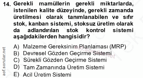 14. soru: Gerekli mamüllerin gerekli miktarlarda, istenilen kalite düzeyinde, gerekli zamanda üretilmesi olarak tanımlanabilen…