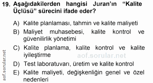19. soru: Aşağıdakilerden hangisi Juran'ın "Kalite Üçlüsü" sürecini ifade eder? A) Kalite planlaması, tahmin ve kalite maliyeti…