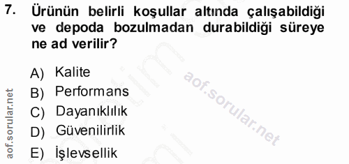 7. soru: Ürünün belirli koşullar altında çalışabildiği ve depoda bozulmadan durabildiği süreye ne ad verilir? A) Kalite B) Per…
