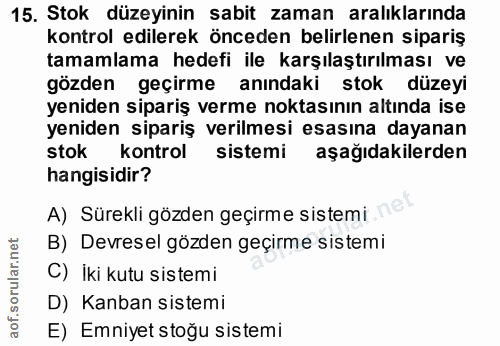 15. soru: Stok düzeyinin sabit zaman aralıklarında kontrol edilerek önceden belirlenen sipariş tamamlama hedefi ile karşılaştır…