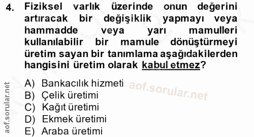 4. soru: Fiziksel varlık üzerinde onun değerini artıracak bir değişiklik yapmayı veya hammadde veya yarı mamulleri kullanılabi…