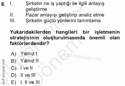 8. soru: !. Şirketin ne iş yaptığı ile ilgili anlayış geliştirme Il. Pazar anlayışı geliştirip analiz etme III. Şirketin güçlü…