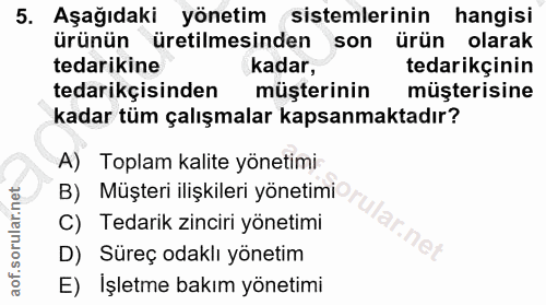 5. soru: Aşağıdaki yönetim (sistemlerinin hangisi ürünün üretilmesinden son ürün olarak tedarikine kadar, tedarikçinin tedarik…