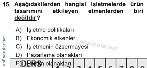 15. soru: Aşağıdakilerden hangisi işletmelerde ürün tasarımını etkileyen etmenlerden biri değildir? A) İşletme politikaları B)…