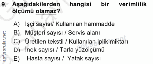 9. soru: Aşağıdakilerden hangisi bir verimlilik ölçümü olamaz? A) Işçi sayısı/ Kullanılan hammadde B) Müşteri sayısı / Servis…