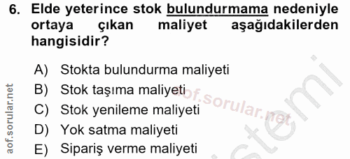 6. soru: Elde yeterince stok bulundurmama nedeniyle ortaya çıkan maliyet aşağıdakilerden hangisidir? A) Stokta bulundurma mali…