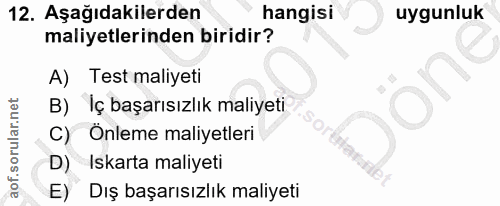12. soru: Aşağıdakilerden hangisi uygunluk maliyetlerinden biridir? A) Test maliyeti B) Iç başarısızlık maliyeti C) Onleme mali…