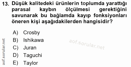 13. soru: Düşük kalitedeki ürünlerin toplumda yarattığı parasal kaybın ölçülmesi gerektiğini savunarak bu bağlamda kayıp fonksi…