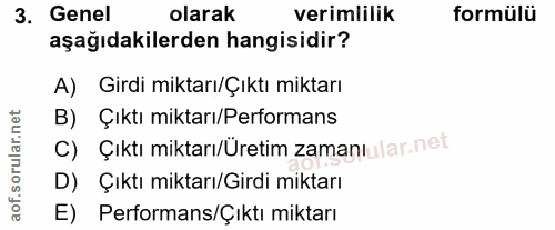 3. soru: Genel olarak verimlilik formülü aşağıdakilerden hangisidir? A) Girdi miktarı/Çıktı miktarı B) Çıktı miktarı/Performan…