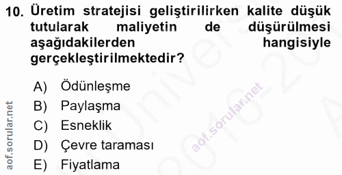 10. soru: Uretim stratejisi geliştirilirken kalite düşük tutularak maliyetin de düşürülmesi aşağıdakilerden hangisiyle gerçekle…