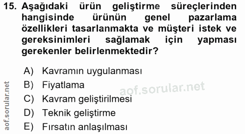 15. soru: Aşağıdaki ürün geliştirme süreçlerinden hangisinde ürünün genel pazarlama özellikleri tasarlanmakta ve müşteri istek…