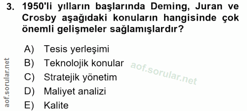 3. soru: 1950'li yılların başlarında Deming, Juran ve Crosby aşağıdaki konuların hangisinde çok önemli gelişmeler sağlamışlard…