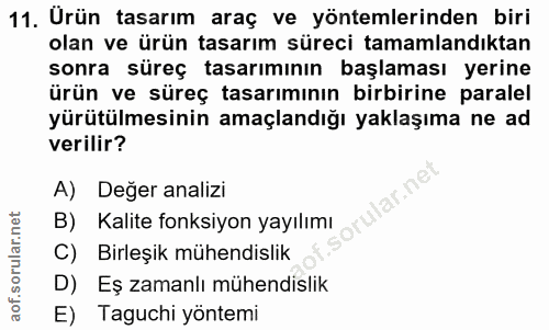 11. soru: Urün tasarım araç ve yöntemlerinden biri olan ve ürün tasarım süreci tamamlandıktan sonra süreç tasarımının başlaması…