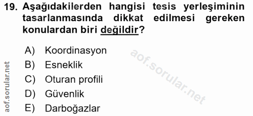19. soru: Aşağıdakilerden hangisi tesis yerleşiminin tasarlanmasında dikkat edilmesi gereken konulardan biri değildir? A) Koord…
