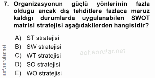 7. soru: Organizasyonun güçlü yönlerinin fazla olduğu ancak dış tehditlere fazlaca maruz kaldığı durumlarda uygulanabilen SWOT…