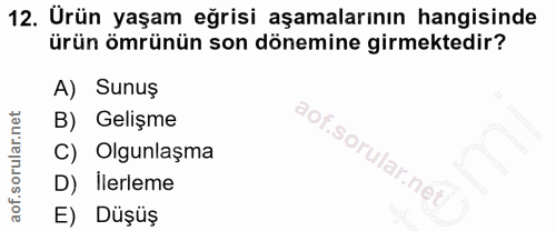 12. soru: Ürün yaşam eğrisi aşamalarının hangisinde ürün ömrünün son dönemine girmektedir? A) Sunuş B) Gelişme C) Olgunlaşma D)…