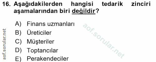 16. soru: Aşağıdakilerden hangisi tedarik zinciri aşamalarından biri değildir? A) Finans uzmanları B) Üreticiler C) Müşteriler…